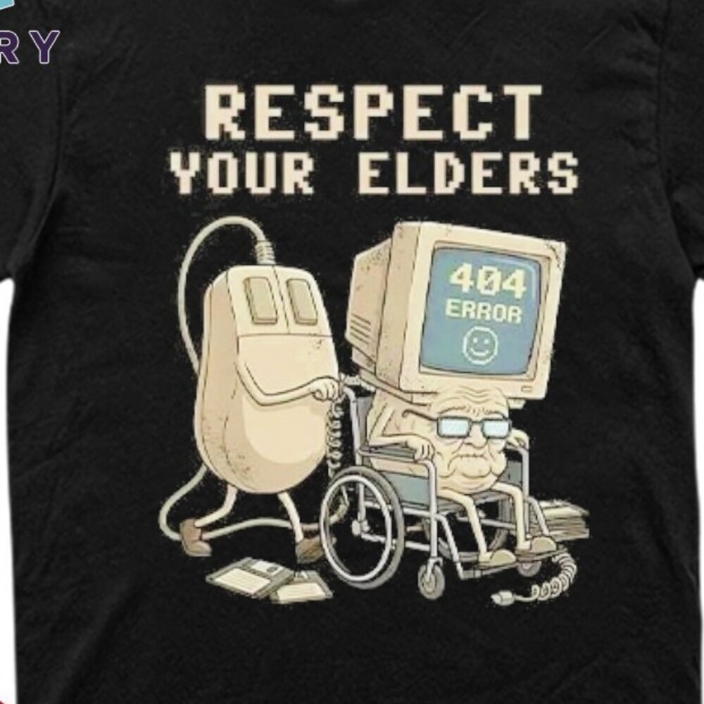 Tech 404 Error Hilarious Respect Your Elders Unisex T Shirt 90